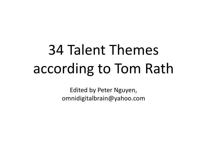 34 talent themes according to tom rath edited by peter nguyen omnidigitalbrain@yahoo com