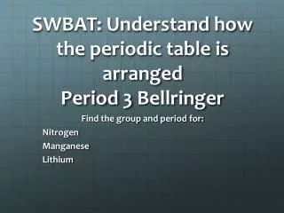 SWBAT: Understand how the periodic table is arranged Period 3 Bellringer