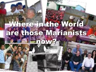 Where in the World are those Marianists now?