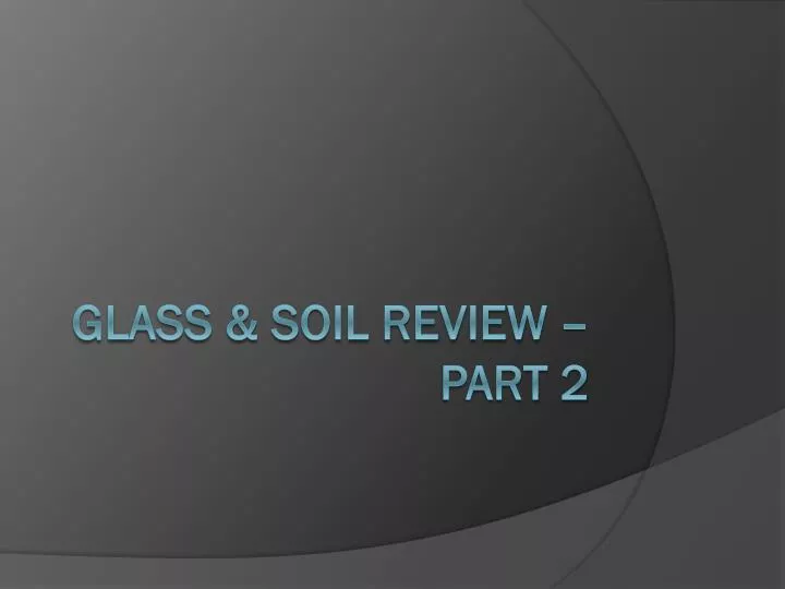 glass soil review part 2