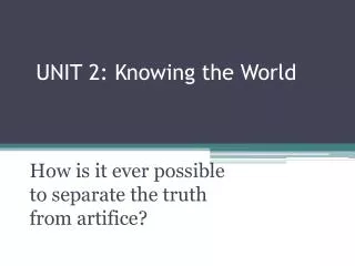 UNIT 2: Knowing the World