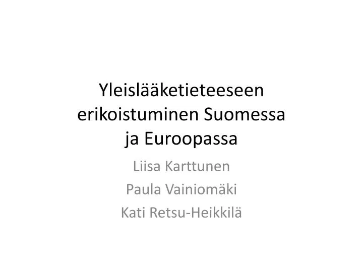 yleisl ketieteeseen erikoistuminen suomessa ja euroopassa