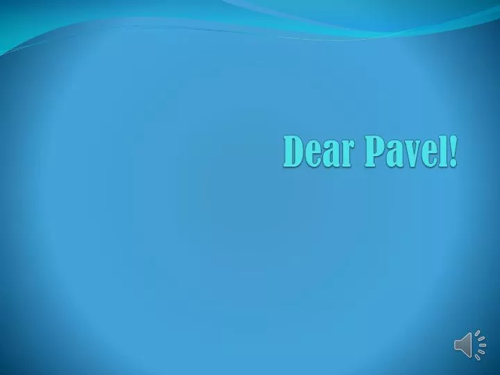 dear pavel