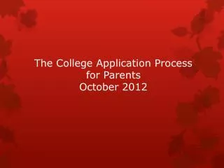 The College Application Process for Parents October 2012