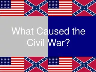 What Caused the Civil War?