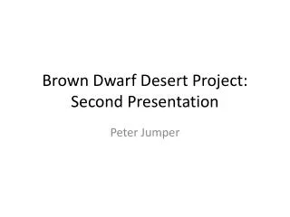Brown Dwarf Desert Project: Second Presentation