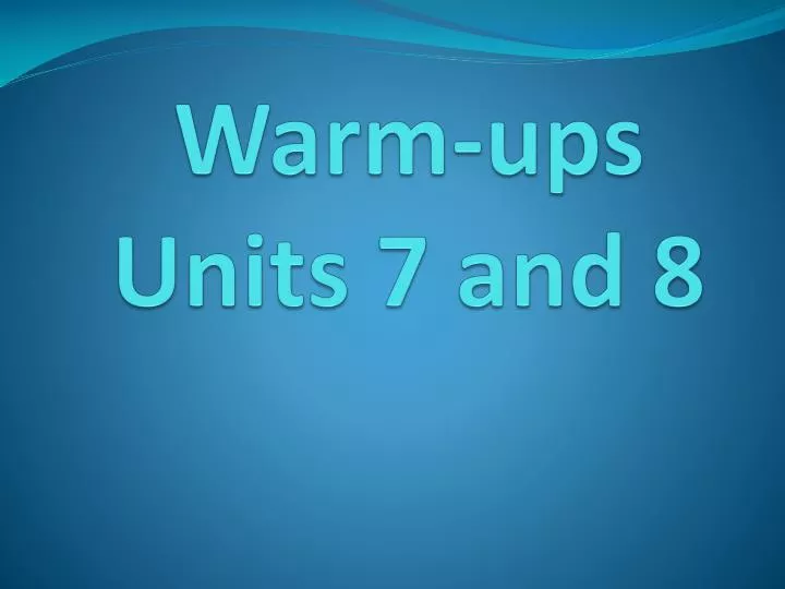 warm ups units 7 and 8