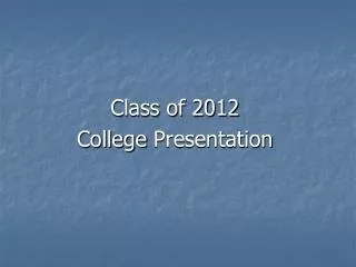 Class of 2012 College Presentation