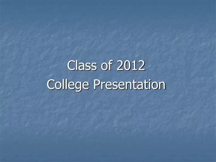 class of 2012 college presentation