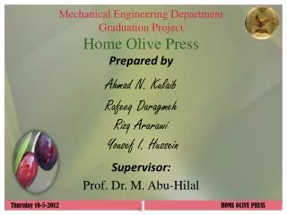 Mechanical Engineering Department Graduation Project Home Olive Press Prepared by Ahmad N. Kulaib