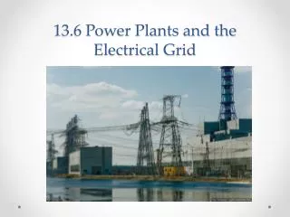 13.6 Power Plants and the Electrical Grid