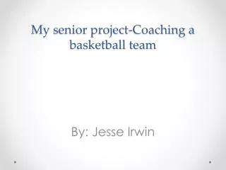 My senior project-Coaching a basketball team