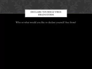 declare yourself free brainstorm