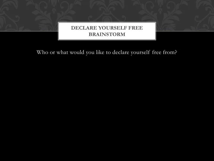 declare yourself free brainstorm