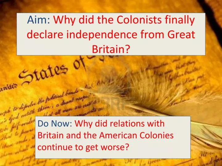 aim why did the colonists finally declare independence from great britain