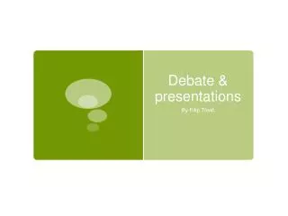 Debate &amp; presentations