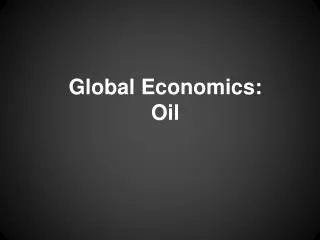 Global Economics: Oil
