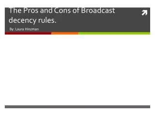 The P ros and Cons of Broadcast decency rules.