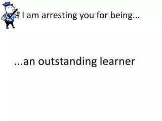 I am arresting you for being...