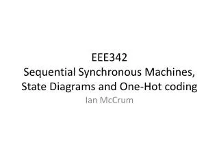 EEE342 Sequential Synchronous Machines, State Diagrams and One-Hot coding