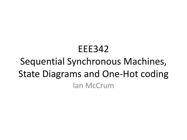 eee342 sequential synchronous machines state diagrams and one hot coding