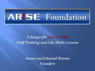 A Nonprofit Since 1986 Staff Training and Life-Skills Lessons Susan and Edmund Benson Founders