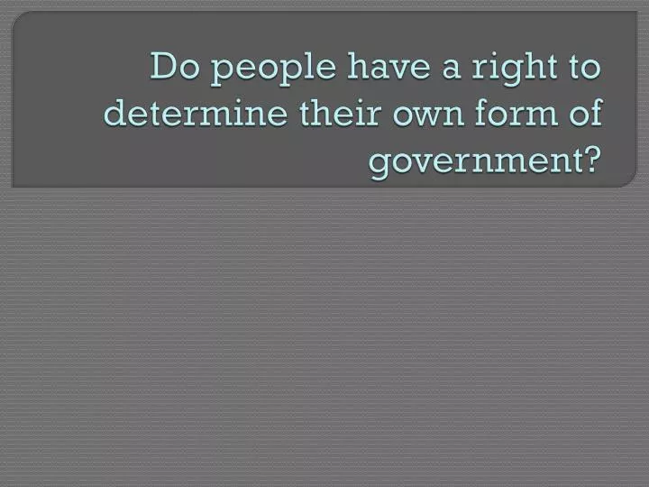 do people have a right to determine their own form of government