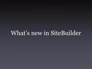 What’s new in SiteBuilder