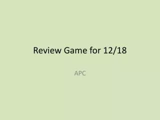 Review Game for 12/18