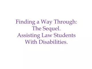 Finding a Way Through: The Sequel. Assisting Law Students With Disabilities.