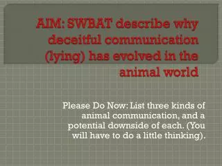 AIM: SWBAT describe why deceitful communication (lying) has evolved in the animal world