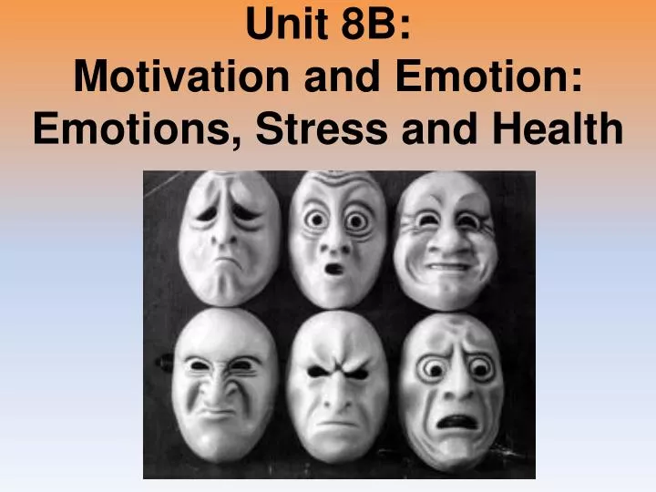 unit 8b motivation and emotion emotions stress and health