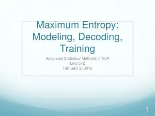Maximum Entropy: Modeling, Decoding, Training