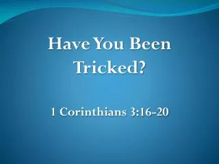 Have You Been Tricked? 1 Corinthians 3:16-20