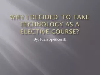 Why I Decided To Take Technology As a Elective Course?