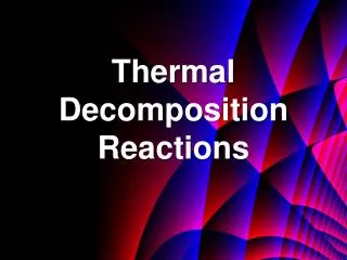 Thermal Decomposition Reactions