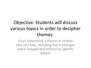 Objective: Students will discuss various topics in order to decipher themes.