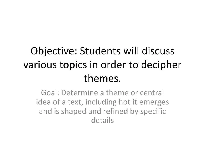 objective students will discuss various topics in order to decipher themes