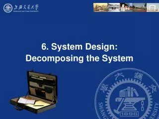 6. System Design: Decomposing the System