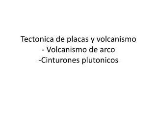 Tectonica de placas y volcanismo - Volcanismo de arco - Cinturones plutonicos