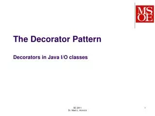 The Decorator Pattern Decorators in Java I/O classes