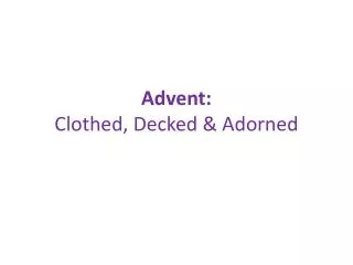 Advent: Clothed, Decked &amp; Adorned