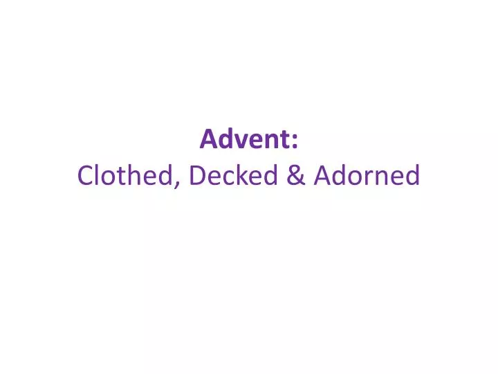 advent clothed decked adorned
