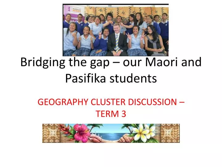bridging the gap our maori and pasifika students