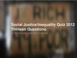 Social Justice/Inequality Quiz 2012 Thirteen Questions by Bill Quigley and Sam Schmitt