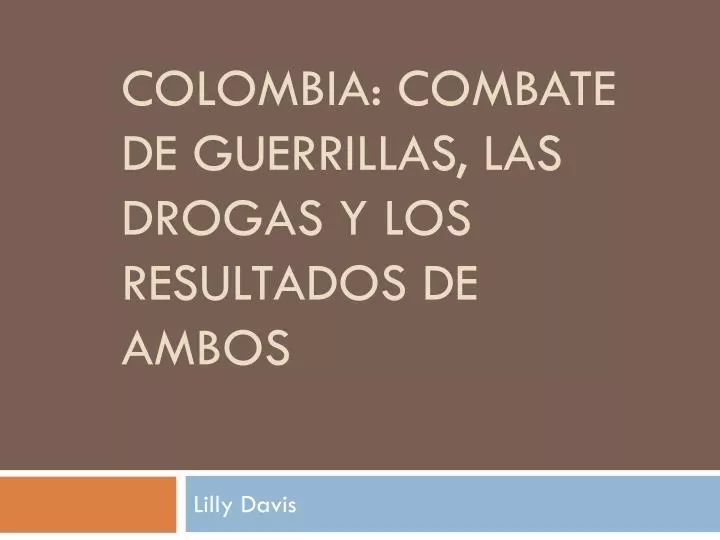 colombia combate de guerrillas las drogas y los resultados de ambos