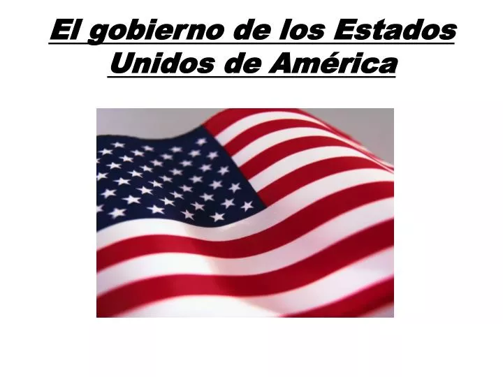 el gobierno de los estados unidos de am rica