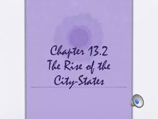 Chapter 13.2 The Rise of the City-States