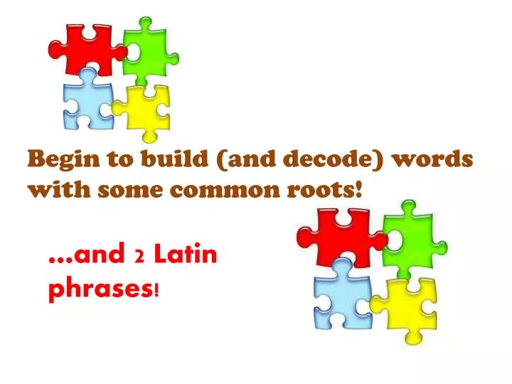 begin to build and decode words with some common roots