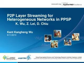 P2P Layer Streaming for Heterogeneous Networks in PPSP 	K. Wu, Z. Lei, D. Chiu Kent Kangheng Wu